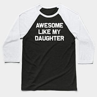 Awesome Like My Daughter Baseball T-Shirt